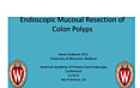Endoscopic Mucosal Resection of Colon Polyps