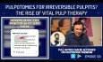 Pulpotomies for Irreversible Pulpitis? The Rise of Vital Pulp Therapy