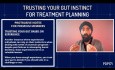 Trusting Your Gut Instinct for Treatment Planning - PDP171