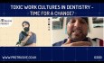 Toxic Work Cultures in Dentistry - Time for a Change?