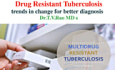 Drug Resistant Tuberculosis
