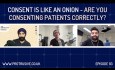 Consent Is Like An Onion - Are You Consenting Your Patients Correctly? - PDP113