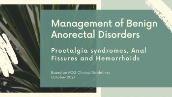 Management of Benign Anorectal Disorders - Proctalgia syndromes, Anal Fissures and Hemorrhoids