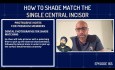 How to Shade Match the Single Central Incisor 