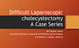 Management of Difficult Laparoscopic Cholecystectomy, a Case Series 